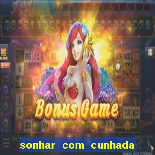 sonhar com cunhada jogo do bicho